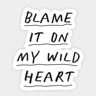 Blame it On My Wild Heart in Black and White Sticker